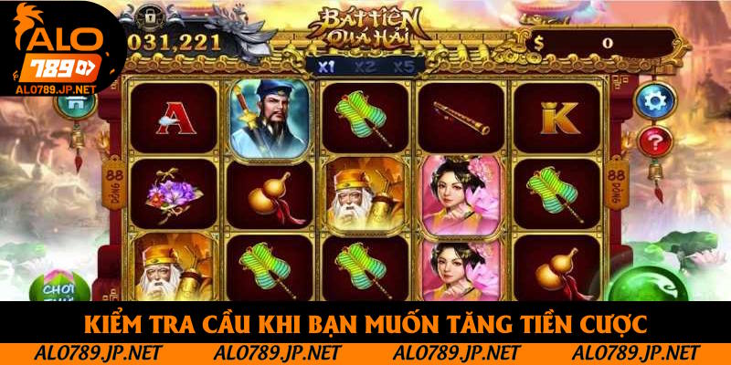 Kiểm tra cầu khi bạn muốn tăng tiền cược