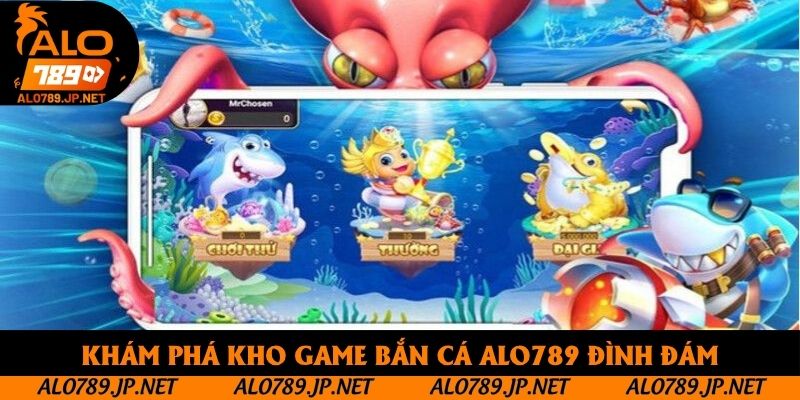Khám phá kho game bắn cá Alo789 đình đám