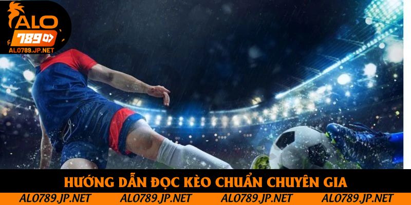 Hướng dẫn đọc kèo chuẩn chuyên gia