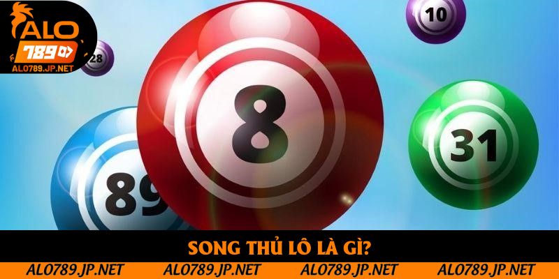Song Thủ Lô Là Gì? Tìm Hiểu Ưu Điểm Và Cách Chơi Hiệu Quả