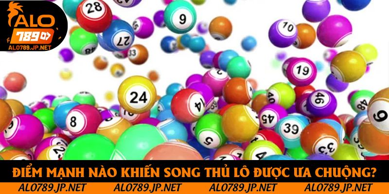 Điểm mạnh nào khiến song thủ lô được ưa chuộng?